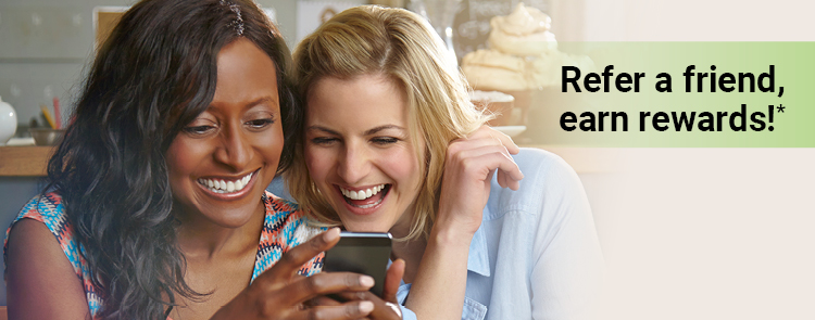 Refer a friend, earn rewards!*